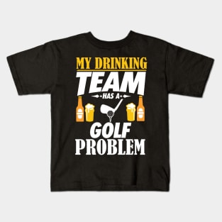 My Drinking Team Has A Golf Problem - Golfer Gift Kids T-Shirt